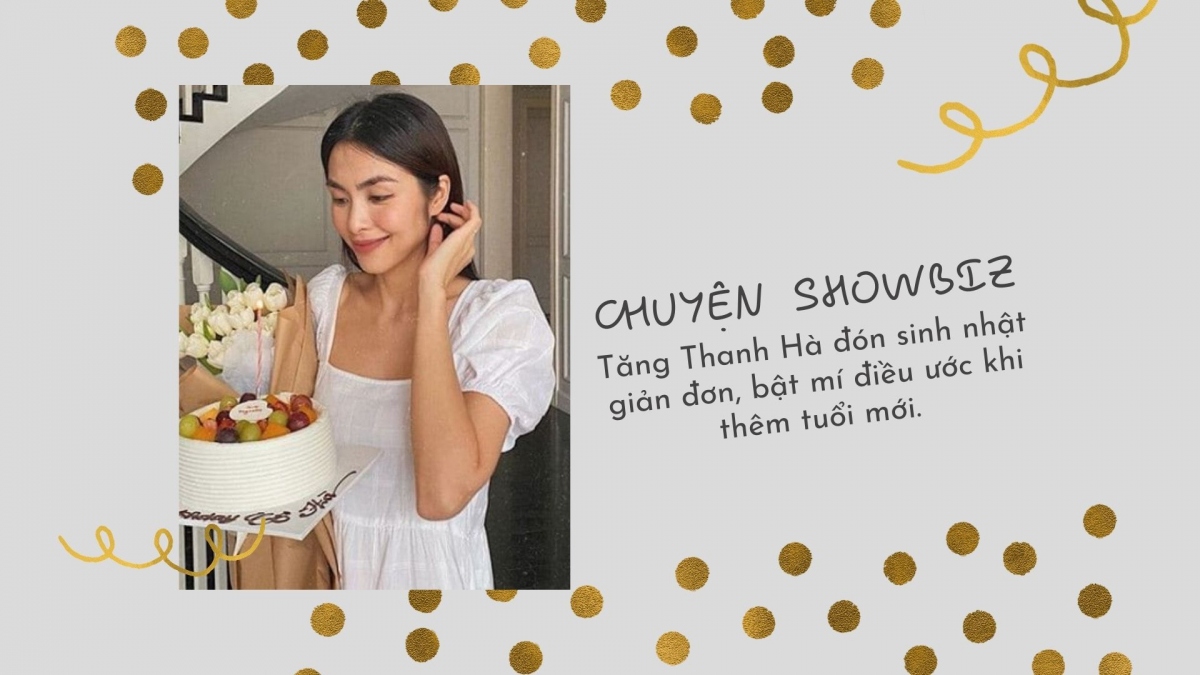 Chuyện showbiz: Tăng Thanh Hà đón sinh nhật giản đơn, bật mí điều ước khi thêm tuổi mới